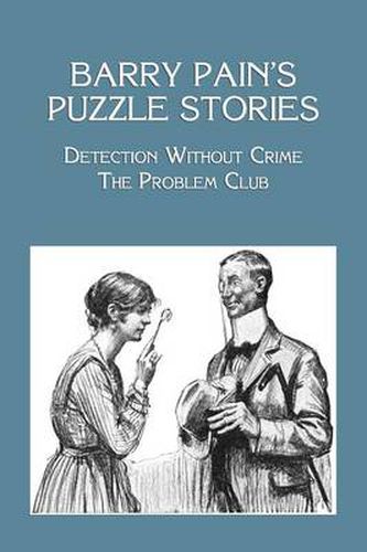 Cover image for Barry Pain's Puzzle Stories: Detection Without Crime / The Problem Club