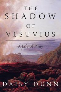 Cover image for The Shadow of Vesuvius: A Life of Pliny