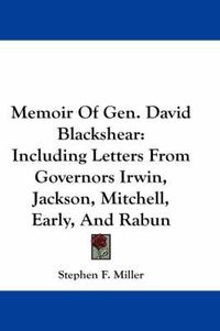 Cover image for Memoir of Gen. David Blackshear: Including Letters from Governors Irwin, Jackson, Mitchell, Early, and Rabun