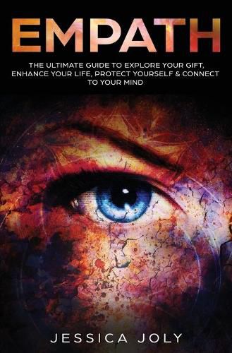 Cover image for Empath: The Ultimate Guide to Explore Your Gift, Enhance Your Life, Protect Yourself and Connect to Your Mind