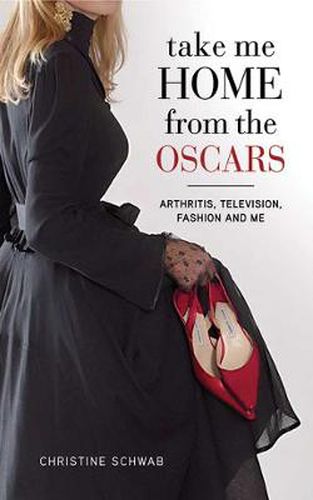 Cover image for Take Me Home from the Oscars: Arthritis, Television, Fashion, and Me