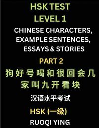 Cover image for HSK Test Level 1 Chinese Characters, Example Sentences, Essays & Stories (Part 1) - Self-learn Mandarin Chinese Characters for Hanyu Shuiping Kaoshi (HSK1), Easy Lessons for Beginners, Short Stories Reading Practice, Simplified Characters, Pinyin & English