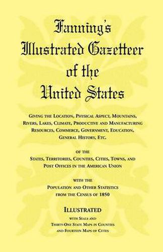 Cover image for Fanning's Illustrated Gazetteer of the United States, Giving the Location, Physical Aspect, Mountains, Rivers, Lakes, Climate, Productive and Manufact