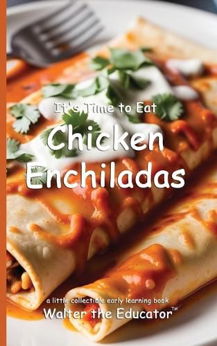 Cover image for It's Time to Eat Chicken Enchiladas