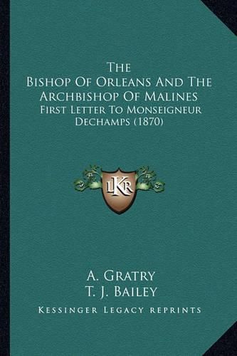 The Bishop of Orleans and the Archbishop of Malines: First Letter to Monseigneur Dechamps (1870)