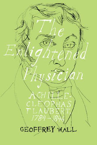 Cover image for The Enlightened Physician: Achille-Cleophas Flaubert, 1784-1846