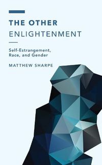 Cover image for The Other Enlightenment: Self-Estrangement, Race, and Gender