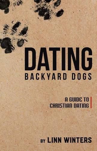 Cover image for Dating Backyard Dogs: A Guide to Christian Dating