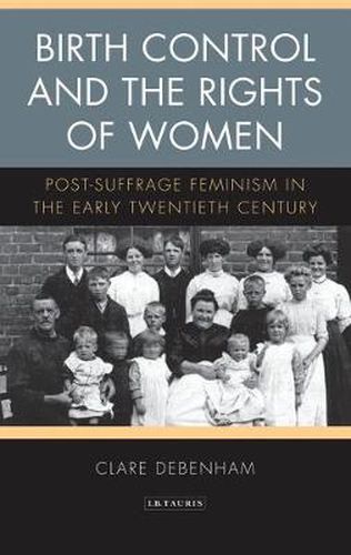 Cover image for Birth Control and the Rights of Women: Post-Suffrage Feminism in the Early Twentieth Century