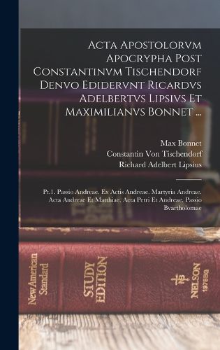 Cover image for Acta Apostolorvm Apocrypha Post Constantinvm Tischendorf Denvo Edidervnt Ricardvs Adelbertvs Lipsivs Et Maximilianvs Bonnet ...