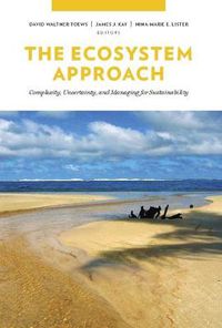 Cover image for The Ecosystem Approach: Complexity, Uncertainty, and Managing for Sustainability