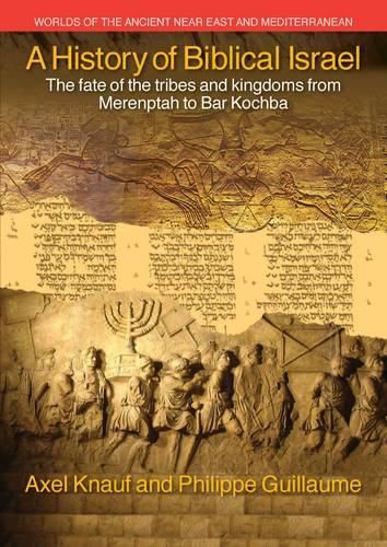 A History of Biblical Israel: The Fate of the Tribes and Kingdoms from Merenptah to Bar Kochba