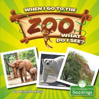 Cover image for When I Go to the Zoo, What Do I See?