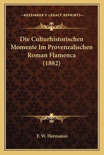 Cover image for Die Culturhistorischen Momente Im Provenzalischen Roman Flamenca (1882)