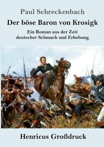 Cover image for Der boese Baron von Krosigk (Grossdruck): Ein Roman aus der Zeit deutscher Schmach und Erhebung