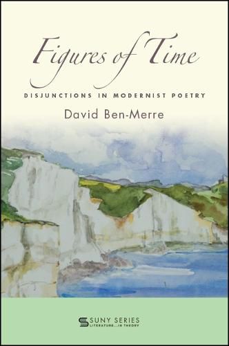 Cover image for Figures of Time: Disjunctions in Modernist Poetry
