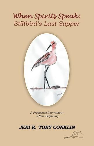 Cover image for When Spirits Speak: Stiltbird's Last Supper: A Frequency Interrupted - a New Beginning