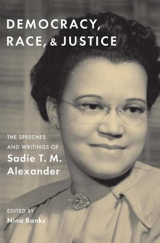 Cover image for Democracy, Race, and Justice: The Speeches and Writings of Sadie T. M. Alexander