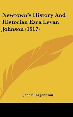 Cover image for Newtown's History and Historian Ezra Levan Johnson (1917)