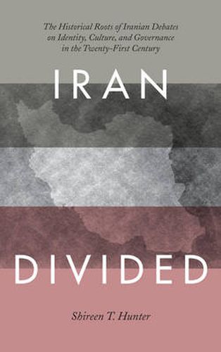 Cover image for Iran Divided: The Historical Roots of Iranian Debates on Identity, Culture, and Governance in the Twenty-First Century