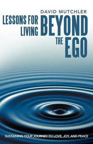 Cover image for Lessons for Living Beyond the Ego: Sustaining Your Journey to Love, Joy, and Peace