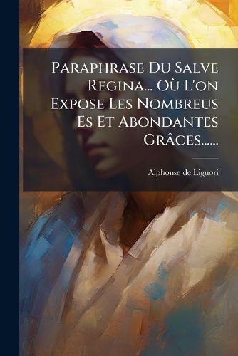 Cover image for Paraphrase Du Salve Regina... O L'On Expose Les Nombreus Es Et Abondantes Gr Ces......