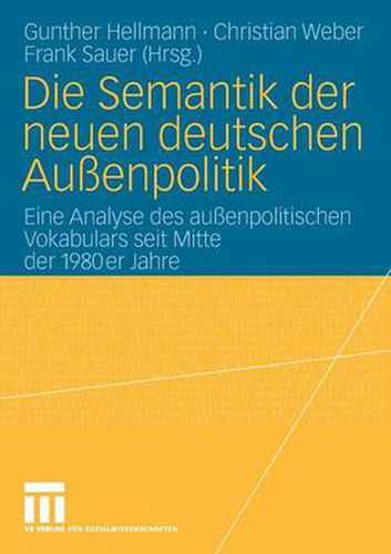 Die Semantik Der Neuen Deutschen Aussenpolitik: Eine Analyse Des Aussenpolitischen Vokabulars Seit Mitte Der 1980er Jahre