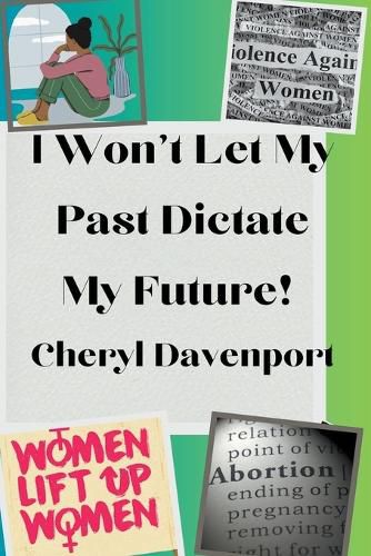 Cover image for I Won't Let My Past Dictate My Future