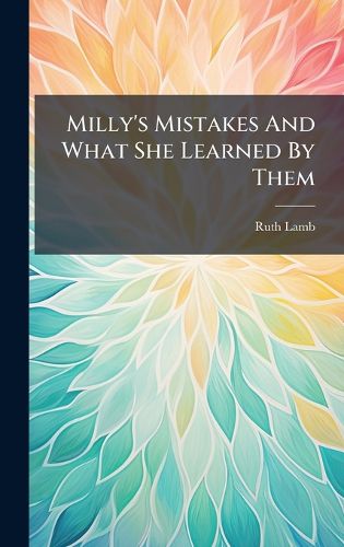 Cover image for Milly's Mistakes And What She Learned By Them