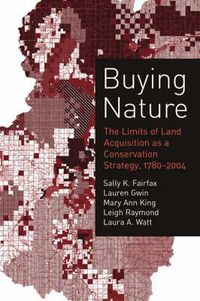 Cover image for Buying Nature: The Limits of Land Acquisition as a Conservation Strategy, 1780-2004