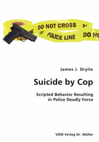 Cover image for Suicide by Cop- Scripted Behavior Resulting in Police Deadly Force