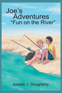 Cover image for Joe's Adventures Fun on the River