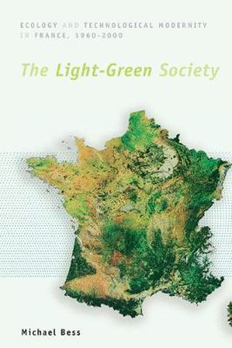 The Light-Green Society: Ecology and Technological Modernity in France, 1960-2000