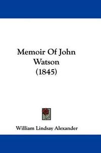Cover image for Memoir Of John Watson (1845)