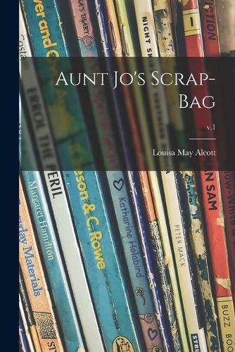 Aunt Jo's Scrap-bag; v.1