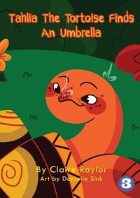 Cover image for Tahlia The Tortoise Finds An Umbrella