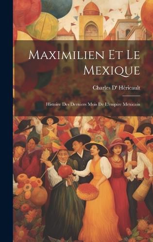 Cover image for Maximilien Et Le Mexique