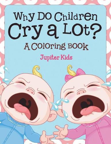 Cover image for Why Do Children Cry a Lot? (A Coloring Book)