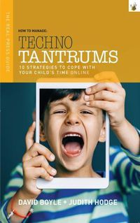 Cover image for How to Manage Techno Tantrums: 10 strategies to cope with your child's time online