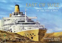 Cover image for East of Suez: Liners to Australia in the 1950s and 1960s
