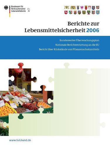 Cover image for Berichte zur Lebensmittelsicherheit 2006: Bundesweiter UEberwachungsplan; Bericht uber Ruckstande von Pflanzenschutzmitteln; Nationale Berichterstattung an die EU