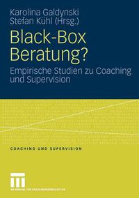 Cover image for Black-Box Beratung?: Empirische Studien Zu Coaching Und Supervision
