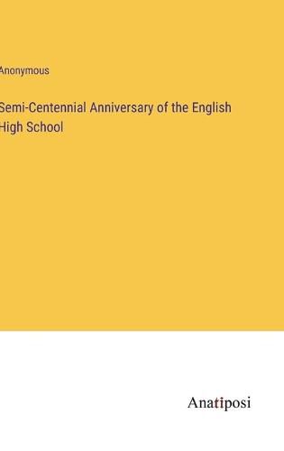 Cover image for Semi-Centennial Anniversary of the English High School