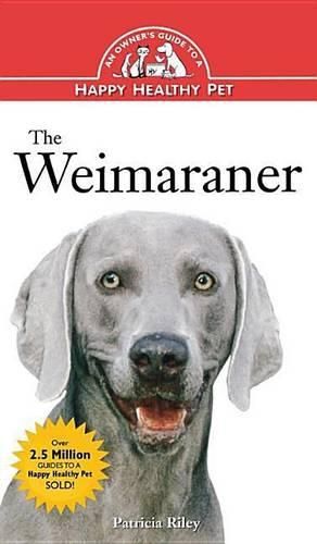 Cover image for The Weimaraner: An Owner's Guide to a Happy Healthy Pet