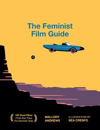 Cover image for The Feminist Film Guide: 100 great films to see (that also pass the Bechdel test)
