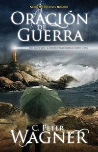 Cover image for Oracion de guerra: ?Como buscar el poder y la proteccion de Dios en la batalla para construir su reino?