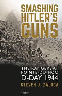 Cover image for Smashing Hitler's Guns: The Rangers at Pointe-du-Hoc, D-Day 1944