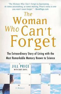 Cover image for The Woman Who Can't Forget: The Extraordinary Story of Living with the Most Remarkable Memory Known to Science--A Memoir