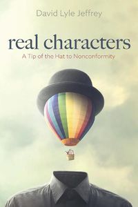 Cover image for Real Characters: A Tip of the Hat to Nonconformity