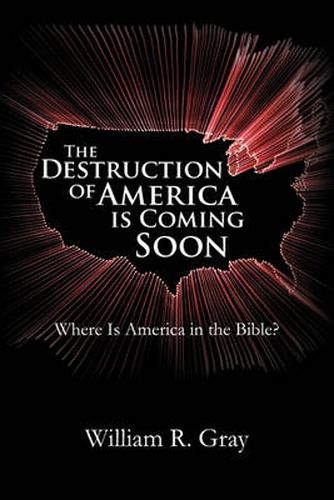 Cover image for The Destruction of America Is Coming Soon: Where Is America in the Bible?